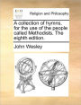 A collection of hymns, for the use of the people called Methodists. The eighth edition.