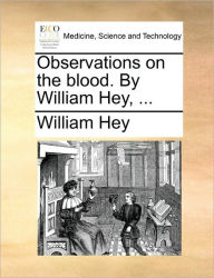 Title: Observations on the Blood. by William Hey, ..., Author: William Hey