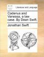 Cadenus and Vanessa, a Law Case. by Dean Swift.