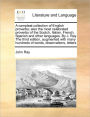 A Compleat Collection of English Proverbs; Also the Most Celebrated Proverbs of the Scotch, Italian, French, Spanish and Other Languages. by J. Ray the Third Edition, Augmented with Many Hundreds of Words, Observations, Letters