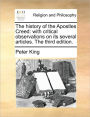 The History of the Apostles Creed: With Critical Observations on Its Several Articles. the Third Edition.