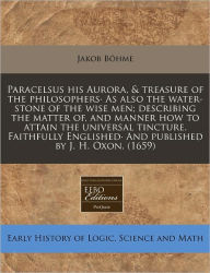 Paracelsus his Aurora, and treasure of the philosophers