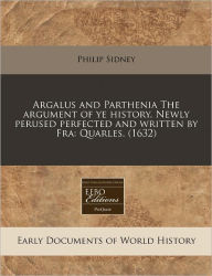 Argalus And Parthenia The Argument Of Ye History. Newly Perused Perfected And Written By Fra