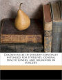 Golden Rules Of Surgery; Especially Intended For Students, General Practitioners, And Beginners In Surgery