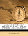 An Elementary Hebrew Grammar, With Tables, Reading Exercises, And A Vocabulary