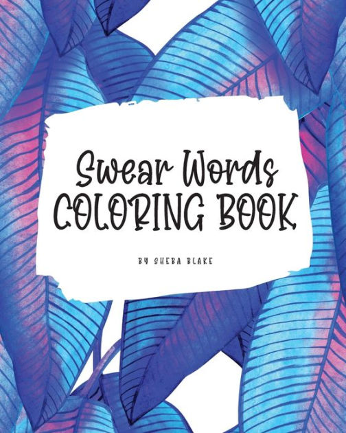 Swear Words Coloring Book for Young Adults and Teens (8.5x8.5 Coloring