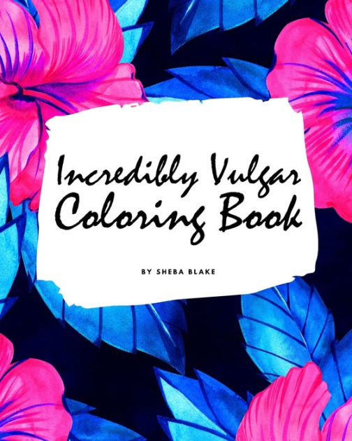 Incredibly Vulgar Coloring Book for Adults (8.5x8.5 Coloring Book