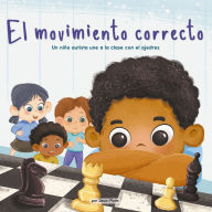 Title: El Movimiento Correcto (The Right Move): Un niño autista une a la clase con el ajedrez, Author: Jason Powe