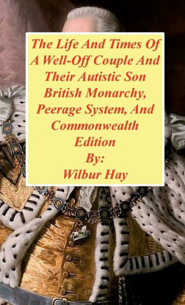 The Day-To-Day Lives Of A Well-Off Couple And Their Autistic Son: British Monarchy, Peerage System, And Commonwealth Edition