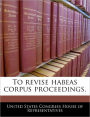 To Revise Habeas Corpus Proceedings.