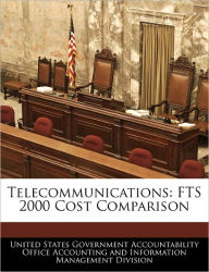 Title: Telecommunications: Fts 2000 Cost Comparison, Author: United States Government Accountability