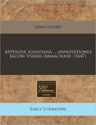 Appendix Ignatiana ... Annotationes Jacobi Vsserii Armachani. (1647)