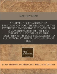 An Appendix to Solomon's Prescription for the Removal of the Pestilence Enforcing the Same from a Consideration of the Late Dreadful Judgement by Fir