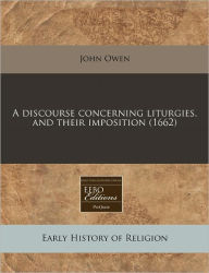 A Discourse Concerning Liturgies, and Their Imposition (1662)
