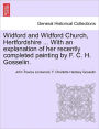 Widford and Widford Church, Hertfordshire ... with an Explanation of Her Recently Completed Painting by F. C. H. Gosselin.