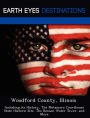Woodford County, Illinois: Including its History, The Metamora Courthouse State Historic Site, The Benson Water Tower, and More