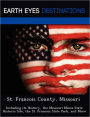 St. Francois County, Missouri: Including its History, the Missouri Mines State Historic Site, the St. Francois State Park, and More