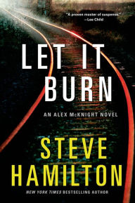 Title: Let It Burn (Alex McKnight Series #10), Author: Steve Hamilton