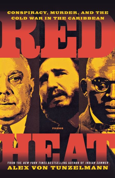 Red Heat: Conspiracy, Murder, and the Cold War in the Caribbean