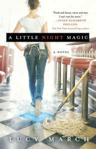 Title: A Little Night Magic: A Novel, Author: Lucy March