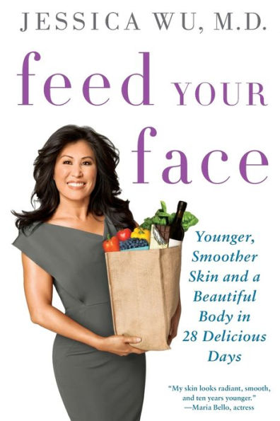 Feed Your Face: Younger, Smoother Skin and a Beautiful Body in 28 Delicious Days