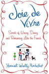 Alternative view 1 of Joie de Vivre: Secrets of Wining, Dining, and Romancing Like the French
