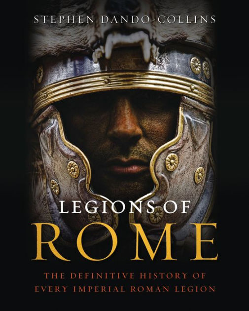 legions-of-rome-the-definitive-history-of-every-imperial-roman-legion