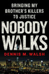 Alternative view 1 of Nobody Walks: Bringing My Brother's Killers to Justice