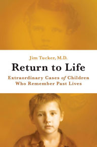 Return to Life: Extraordinary Cases of Children Who Remember Past Lives