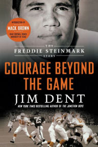 Title: Courage Beyond the Game: The Freddie Steinmark Story, Author: Jim Dent