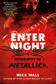 Title: Enter Night: A Biography of Metallica, Author: Mick Wall