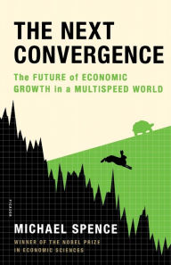 Title: The Next Convergence: The Future of Economic Growth in a Multispeed World, Author: Michael Spence