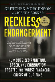 Title: Reckless Endangerment: How Outsized Ambition, Greed, and Corruption Created the Worst Financial Crisis of Our Time, Author: Gretchen Morgenson