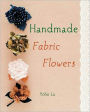 Handmade Fabric Flowers: 32 Beautiful Blooms to Make