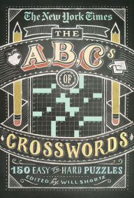 Title: The New York Times ABCs of Crosswords: 200 Easy to Hard Puzzles, Author: Will Shortz