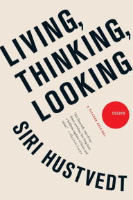 Title: Living, Thinking, Looking, Author: Siri Hustvedt