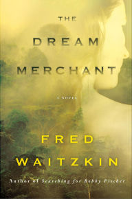 Title: The Dream Merchant: A Novel, Author: Fred Waitzkin
