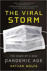 Title: The Viral Storm: The Dawn of a New Pandemic Age, Author: Nathan Wolfe
