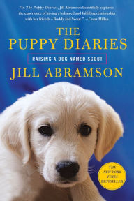 Title: The Puppy Diaries: Raising a Dog Named Scout, Author: Jill Abramson