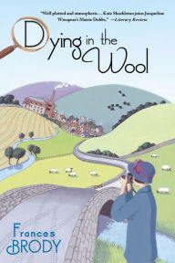 Title: Dying in the Wool (Kate Shackleton Series #1), Author: Frances Brody
