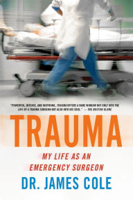 Title: Trauma: My Life as an Emergency Surgeon, Author: James Cole