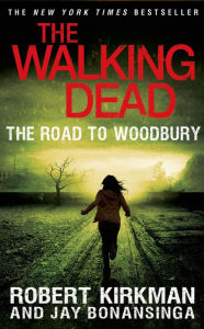 Title: The Walking Dead: The Road to Woodbury, Author: Robert Kirkman