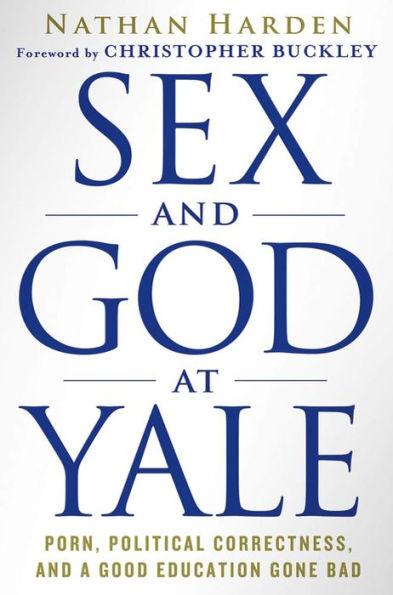 Sex and God at Yale: Porn, Political Correctness, and a Good Education Gone Bad