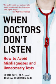 Title: When Doctors Don't Listen: How to Avoid Misdiagnoses and Unnecessary Tests, Author: Leana Wen