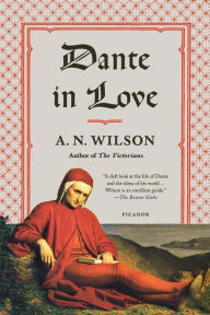 Title: Dante in Love, Author: A. N. Wilson