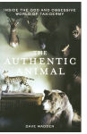 Alternative view 1 of The Authentic Animal: Inside the Odd and Obsessive World of Taxidermy