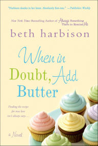 Title: When in Doubt, Add Butter: A Novel, Author: Beth Harbison