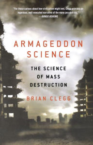 Title: Armageddon Science: The Science of Mass Destruction, Author: Brian Clegg