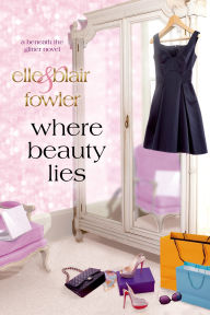 Title: Where Beauty Lies: A Beneath the Glitter Novel, Author: Elle Fowler