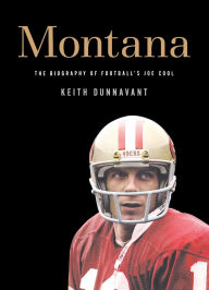 Title: Montana: The Biography of Football's Joe Cool, Author: Keith Dunnavant